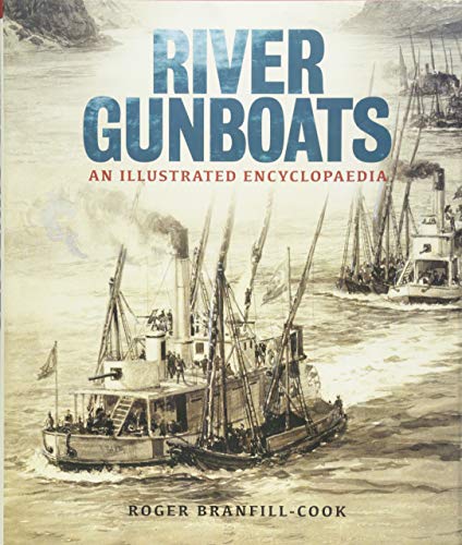 Stock image for River Gunboats: An Illustrated Encyclopaedia for sale by Anthony Vickers Bookdealer PBFA