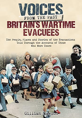 Stock image for Britain's Wartime Evacuees: The People, Places and Stories of the Evacuations Told Through the Accounts of Those Who Were There (Voices from the Past) for sale by WorldofBooks