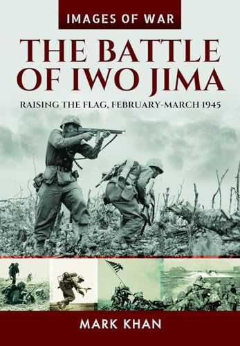 Beispielbild fr The Battle of Iwo Jima, Raising the Flag; February-March 1945 (Images of War: Rare Photographs from Wartime Archives) zum Verkauf von COLLINS BOOKS