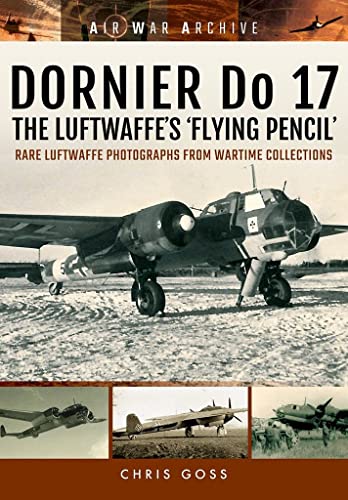 Beispielbild fr Dornier Do 17 the Luftwaffe's 'Flying Pencil': Rare Luftwaffe Photographs from Wartime Collections (Air War Archive) zum Verkauf von WeBuyBooks