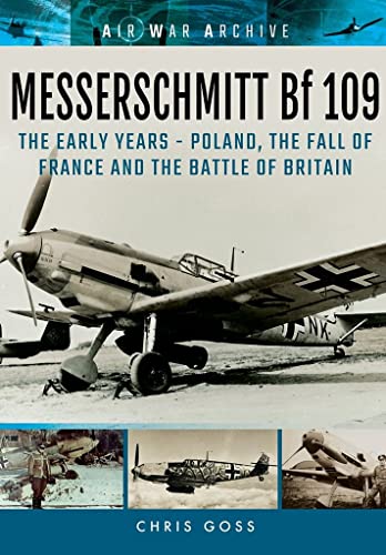 Beispielbild fr Messerschmitt Bf 109: The Early Years - Poland, the Fall of France & the Battle of Britain zum Verkauf von Powell's Bookstores Chicago, ABAA