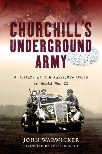 CHURCHILL'S UNDERGROUND ARMY- A History of the Auxiliary Units in World War II .