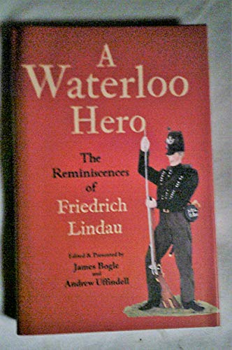 Beispielbild fr A Waterloo Hero: The reminiscences of Friedrich Lindau: The Adventures of Friedrich Lindau zum Verkauf von WorldofBooks