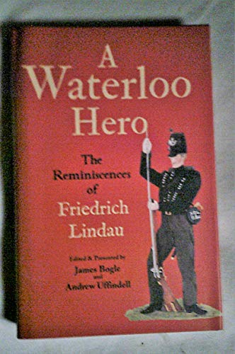Imagen de archivo de A Waterloo Hero: The reminiscences of Friedrich Lindau: The Adventures of Friedrich Lindau a la venta por WorldofBooks