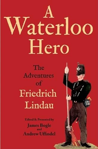 Stock image for A Waterloo Hero The Reminiscences of Friedrich Lindau for sale by Ralph Carter Books