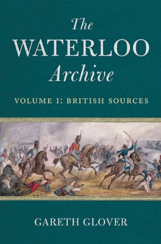 Beispielbild fr The Waterloo Archive. Volume 1: British Sources zum Verkauf von Powell's Bookstores Chicago, ABAA