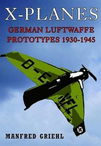 Imagen de archivo de X-Planes: German Luftwaffe Prototypes 1930-1945 a la venta por Book Bear
