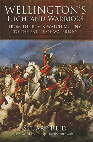 Stock image for WELLINGTON'S HIGHLAND WARRIORS: From the Black Watch Mutiny to the Battle of Waterloo for sale by PlumCircle