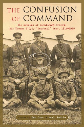Stock image for Confusion of Command. The War Memoirs of Lieutenant General Sir Thomas D'Oyly 'Snowball 'Snow, 1914-1918 for sale by The London Bookworm