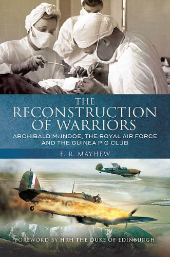 Beispielbild fr The Reconstruction of Warriors: Archibald McIndoe, the Royal Air Force and the Guinea Pig Club zum Verkauf von Books From California