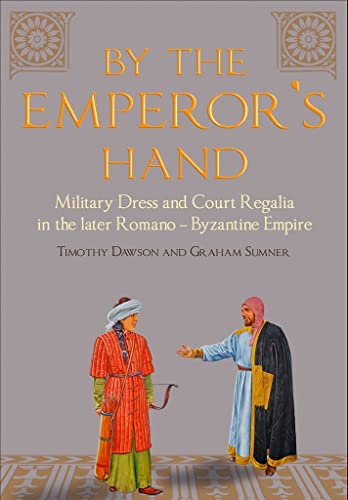 Beispielbild fr By the Emperor  s Hand: Military Dress and Court Regalia in the Later Romano-Byzantine Empire zum Verkauf von HPB-Blue