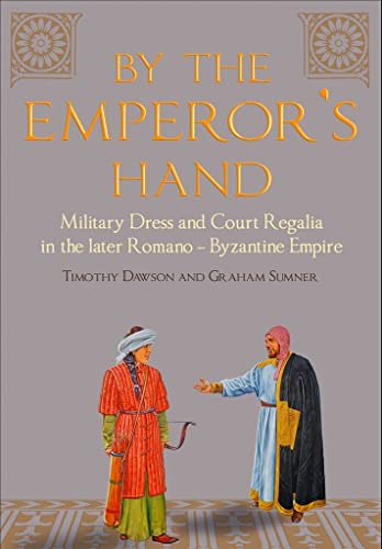 Imagen de archivo de By the Emperor  s Hand: Military Dress and Court Regalia in the Later Romano-Byzantine Empire a la venta por HPB-Blue