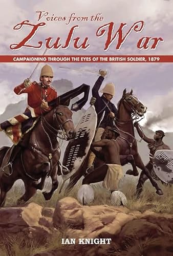 Beispielbild fr VOICES FROM THE ZULU WAR: Campaigning Through the Eyes of the British Soldier, 1879 zum Verkauf von Books From California