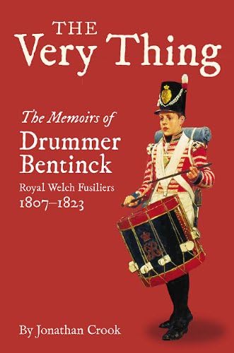 Imagen de archivo de The Very Thing: The Recollections of Drummer Bentinck, 1807-1823: The Memoirs of Drummer Bentinck, Royal Welch Fusiliers, 1807-1823 a la venta por WorldofBooks
