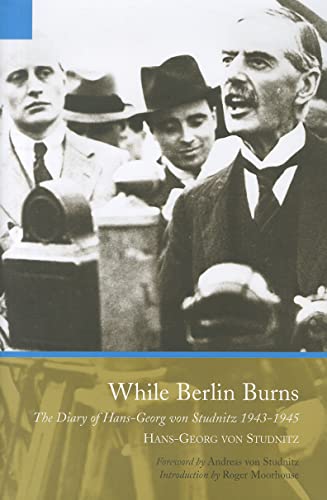 Imagen de archivo de While Berlin Burns: The Memoirs of Hans-Georg von Studnitz a la venta por WorldofBooks