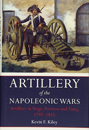 Stock image for Artillery of the Napoleonic Wars Vol II: Artillery in Siege, Fortress, and Navy, 1792-1815 for sale by WorldofBooks