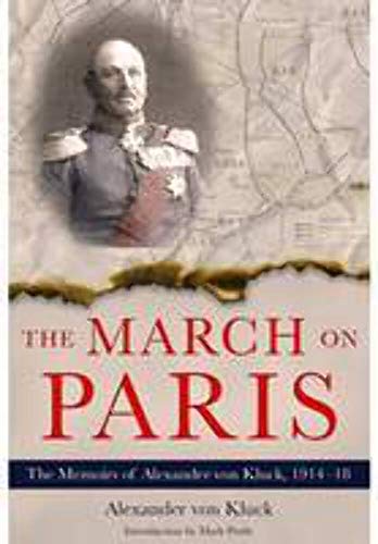 Beispielbild fr The March on Paris: The Memoirs of Alexander von Kluck, 1914-1918 zum Verkauf von WorldofBooks