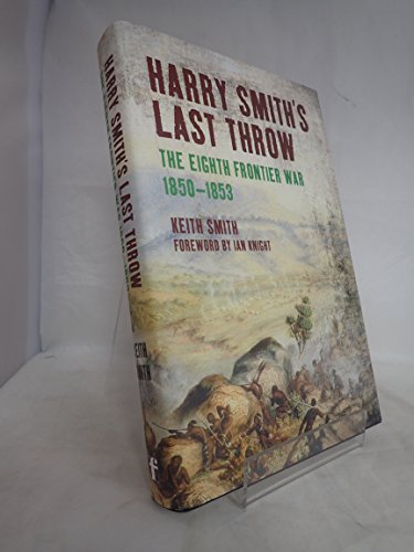 Harry Smith's Last Throw: The Eighth Frontier War 1850-1853