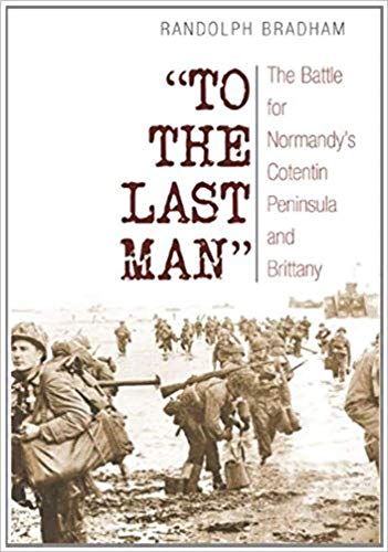Stock image for To the Last Man: The Battle for Normandy  s Cotentin Peninsula and Brittany for sale by HPB-Red
