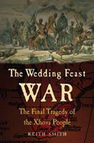 Imagen de archivo de THE WEDDING FEAST WAR: The Final Tragedy of the Xhosa People a la venta por PlumCircle