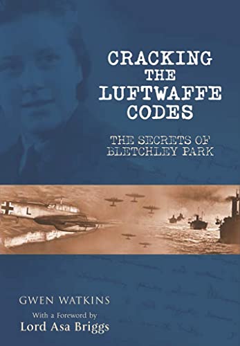 Imagen de archivo de Cracking the Luftwaffe Codes: The Secrets of Bletchley Park a la venta por Books From California