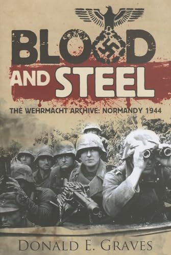 9781848326835: Blood and Steel: The Wehrmacht Archive, Normandy 1944