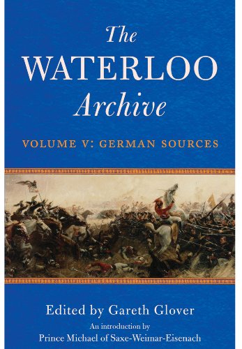 Beispielbild fr The Waterloo Archive: Volume V, German Sources zum Verkauf von Old Army Books