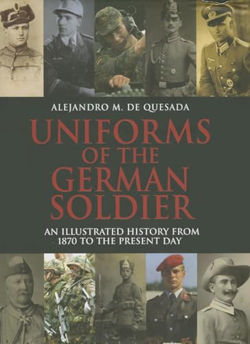 Stock image for Uniforms of the German Soldier: An Illustrated History from 1870 to the Present Day for sale by WorldofBooks