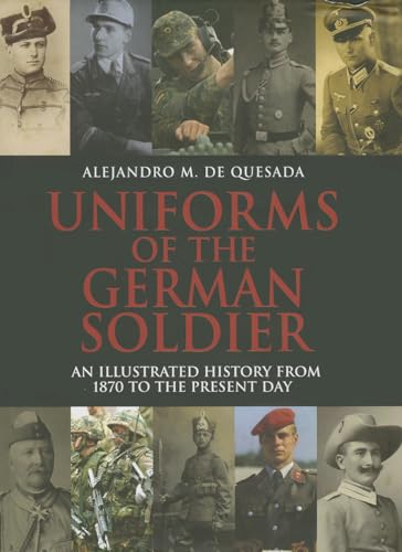 9781848326934: Uniforms of the German Solider: An Illustrated History from 1870 to the Present Day