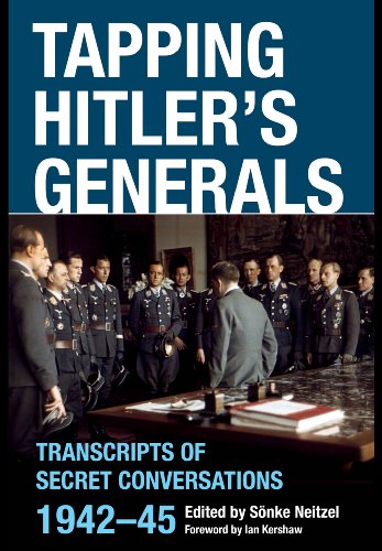 Beispielbild fr Tapping Hitlers Generals: Transcripts of Secret Conversations 1942 - 45 zum Verkauf von Reuseabook