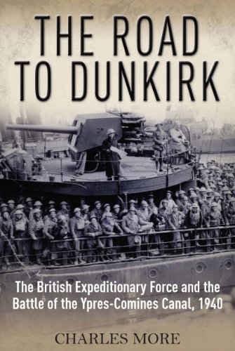 Beispielbild fr The Road to Dunkirk: The British Expeditionary Force and the Battle of the Ypres-Comines Canal, 1940 zum Verkauf von HPB-Emerald