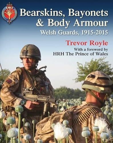 Stock image for Bearskins, Bayonets & Body Armour: Welsh Guards, 1915-2015 for sale by Books From California