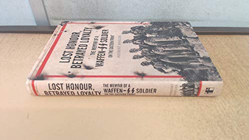 9781848327481: Lost Honour, Betrayed Loyalty: The Memoir of a Waffen-SS Soldier on the Eastern Front