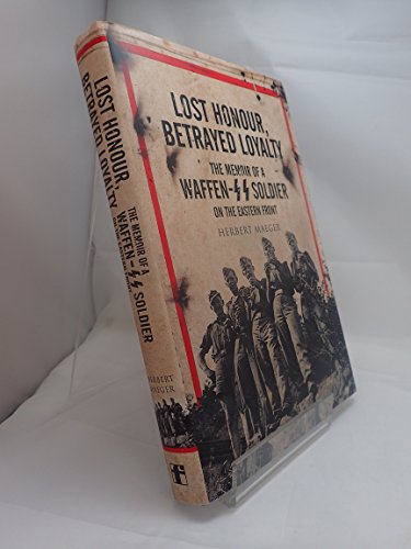 Stock image for Lost Honour, Betrayed Loyalty: The Memoir of a Waffen-SS Soldier for sale by Literaticus