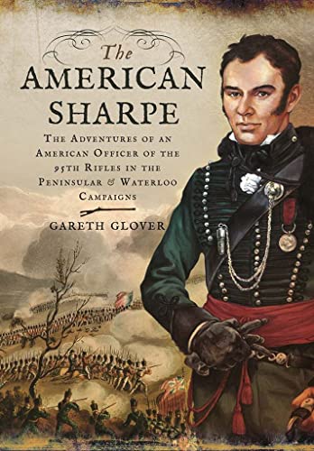 Beispielbild fr The American Sharpe: The Adventures of an American Officer of the 95th Rifles in the Peninsular and Waterloo Campaigns zum Verkauf von WorldofBooks