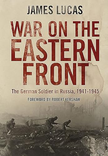 War on the Eastern Front: The German Soldier in Russia 1941-1945 - James Lucas