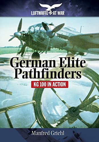 Imagen de archivo de Luftwaffe at War: German Elite Pathfinders - KG 100 in Action a la venta por Powell's Bookstores Chicago, ABAA