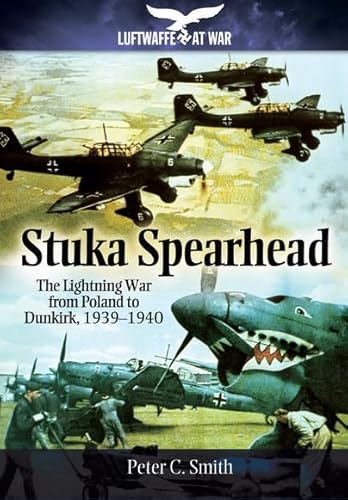 Stock image for Stuka Spearhead: The Lightning War from Poland to Dunkirk, 1939-1940 (Luftwaffe at War) for sale by SecondSale