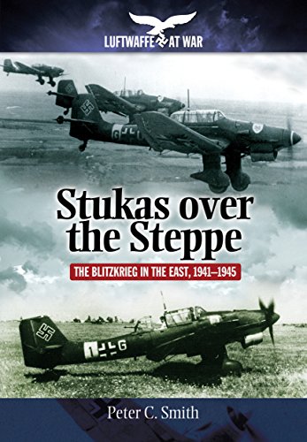 Beispielbild fr Stukas Over the Steppe: The Blitzkrieg in the East, 1941-1945 (Luftwaffe at War) zum Verkauf von SecondSale