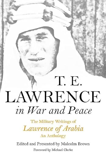 Beispielbild fr T E Lawrence in War and Peace: The Military Writings of Lawrence of Arabia - An Anthology zum Verkauf von HPB Inc.