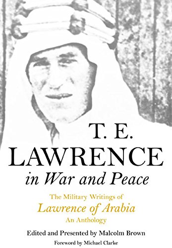 9781848328020: T. E. Lawrence in War and Peace: The Military Writings of Lawrence of Arabia - An Anthology