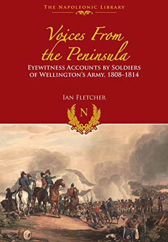 Stock image for Voices from the Peninsula: Eyewitness Accounts by Soldiers of Wellington's Army, 1808-1814 for sale by AardBooks