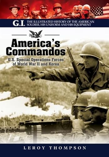 Beispielbild fr America's Commandos: U.S. Special Operations Forces of World War II and Korea (The G.I. Series: The Illustrated History of the American Soldier, His Uniform and His Equipment) zum Verkauf von SecondSale