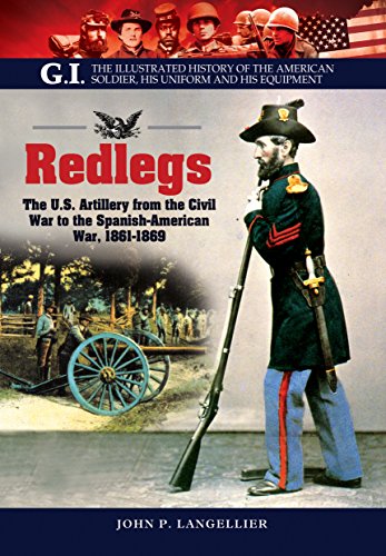 Imagen de archivo de Redlegs: The U.S. Artillery from the Civil War to the Spanish American War, 1861?1898 (G.I. The Illustrated History of the American Solder, his Uniform and his Equipment) a la venta por GF Books, Inc.