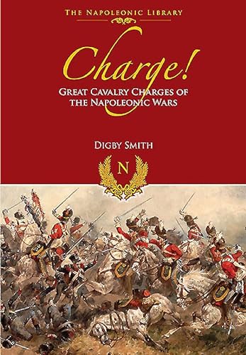 Imagen de archivo de Charge!: Great Cavalry Charges of the Napoleonic Wars (Napoleonic Library) a la venta por WorldofBooks