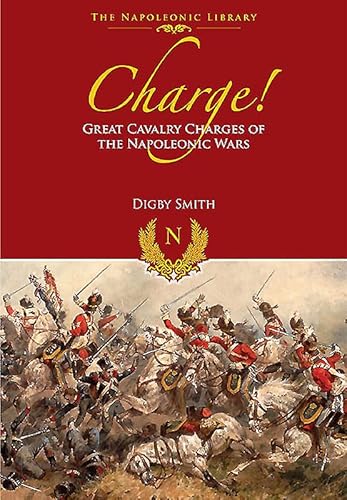 9781848328198: Charge!: Great Cavalry Charges of the Napoleonic Wars (Napoleonic Library)