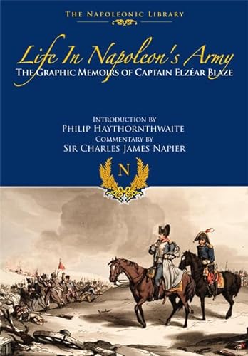 Stock image for Life In Napoleon  s Army: The Memoirs of Captain Eleazar Blaze (Napoleonic Library) for sale by HPB-Red