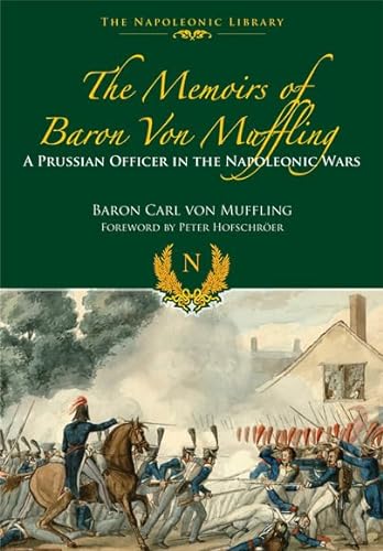 Imagen de archivo de The Memoirs of Baron von Muffling; a Prussian Officer in the Napoleonic Wars (The Napoleonic Library) a la venta por COLLINS BOOKS