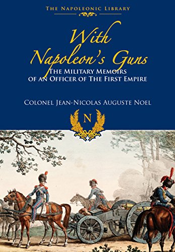 Imagen de archivo de With Napoleon?s Guns: The Military Memoirs of an Officer of the First Empire (Napoleonic Library) a la venta por Irish Booksellers