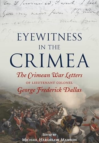 EYEWITNESS IN THE C**M**The Crimean War Letters of Lieutenant Colonel George Frederick Dallas